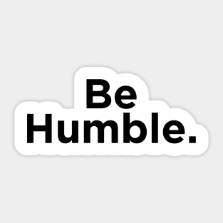 Be Humble. Sticker